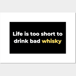 Life Is Too Shirt To Drink Bad Whisky Posters and Art